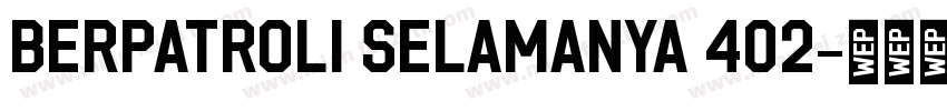 Berpatroli Selamanya 402字体转换
